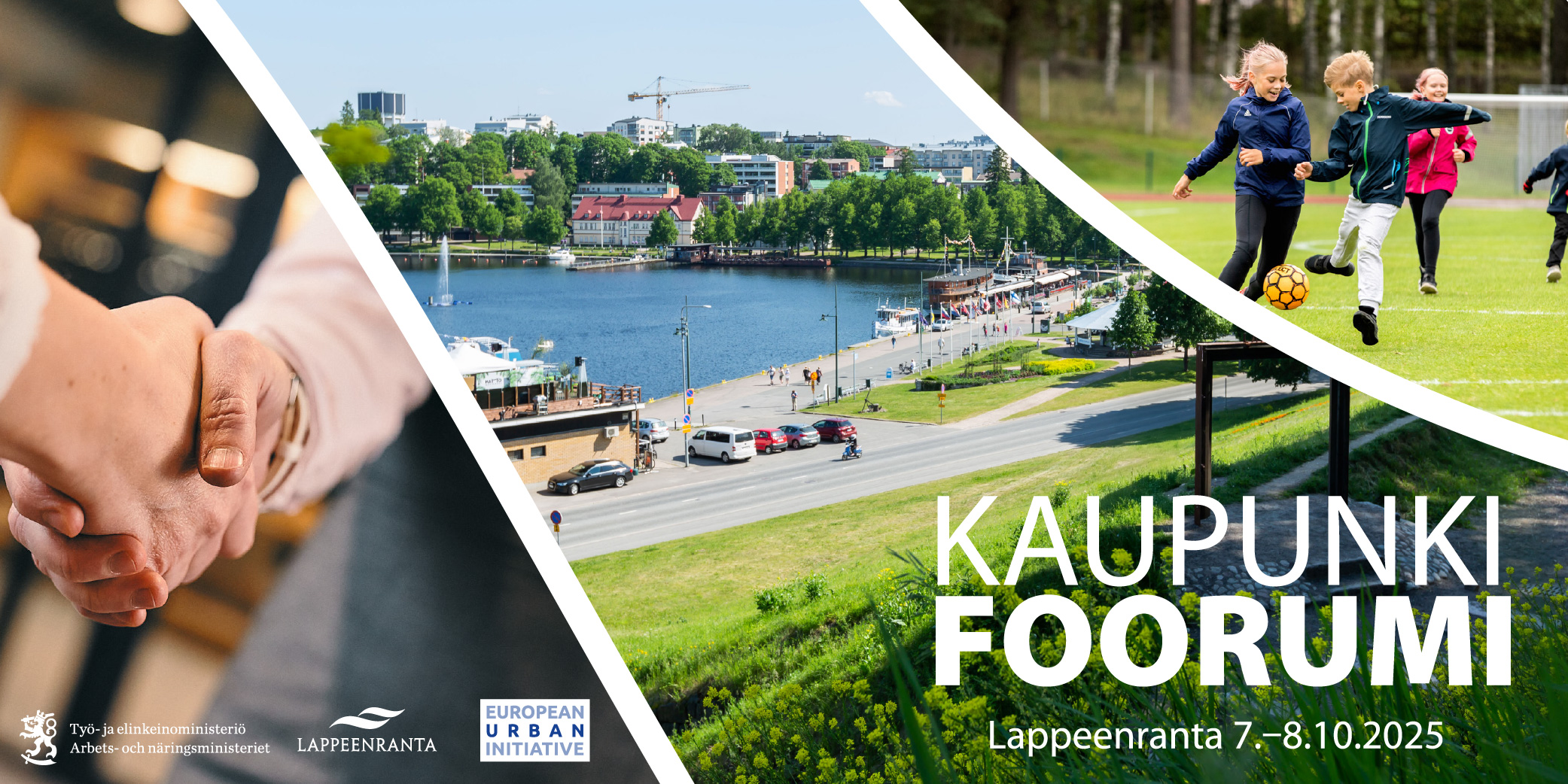 Kolmen kuvan kollaasi, jossa vasemmassa reunassa on kuva kättelevistä käsistä, keskellä kuva Lappeenrannan satamasta vehreänä kesäpäivänä ja oikealla reunalla kuva jalkapalloa pelaavista lapsista. Kuvan päällä teksti Kaupunkifoorumi 7.-8.10.2025